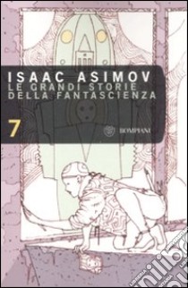 Le grandi storie della fantascienza. Vol. 7 libro di Asimov I. (cur.)