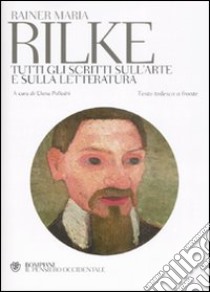 Tutti gli scritti sull'arte e sulla letteratura. Testo tedesco a fronte libro di Rilke Rainer Maria; Polledri E. (cur.)