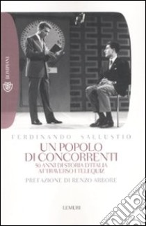 Un popolo di concorrenti. 50 anni di storia d'Italia attraverso i telequiz libro di Sallustio Ferdinando