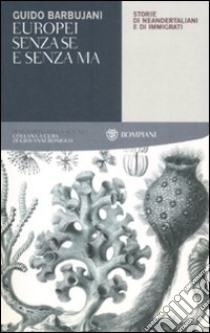 Europei senza se e senza ma. Storie di neandertaliani e di immigrati libro di Barbujani Guido