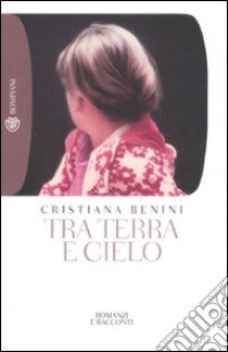 Tra terra e cielo libro di Benini Cristiana