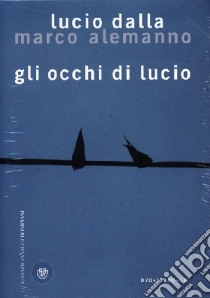 Gli occhi di Lucio. Ediz. illustrata. Con CD Audio. Con DVD libro di Dalla Lucio; Alemanno Marco