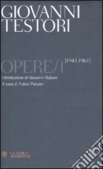 Opere. Vol. 1: 1943-1961 libro di Testori Giovanni; Panzeri F. (cur.)