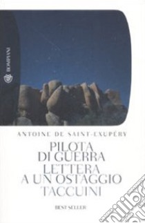 Pilota di guerra-Lettera a un ostaggio-Taccuini libro di Saint-Exupéry Antoine de