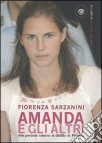 Amanda e gli altri. Vite perdute intorno al delitto di Perugia libro di Sarzanini Fiorenza