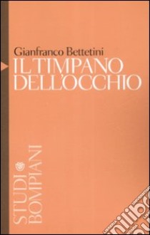 Il timpano dell'occhio libro di Bettetini Gianfranco