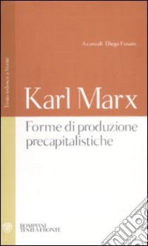 Forme di produzione precapitalistiche. Testo tedesco a fronte. Ediz. integrale libro di Marx Karl; Fusaro D. (cur.)