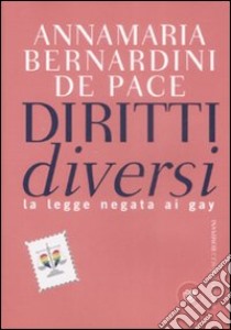 Diritti Diversi. La legge negata ai gay libro di Bernardini De Pace Annamaria