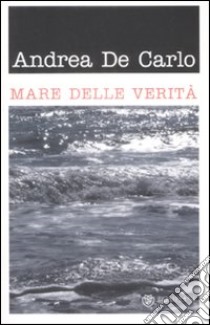 Mare delle verità libro di De Carlo Andrea