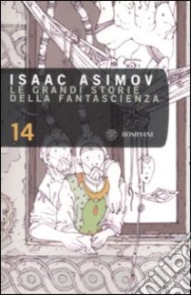 Le grandi storie della fantascienza. Vol. 14 libro di Asimov Isaac; Asimov I. (cur.)