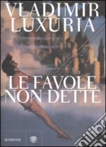 Le favole non dette libro di Luxuria Vladimir