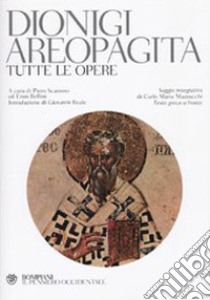 Tutte le opere. Testo greco a fronte libro di Dionigi Areopagita; Scazzoso P. (cur.); Bellini E. (cur.)