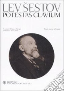 Potestas clavium. Testo russo a fronte libro di Sestov Lev; Macchetti E. (cur.); Tiengo G. (cur.)