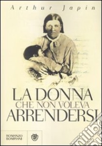 La donna che non voleva arrendersi libro di Japin Arthur