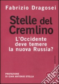 Stelle del Cremlino. L'Occidente deve temere la nuova Russia? libro di Dragosei Fabrizio