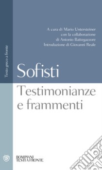 Sofisti. Testimonianze e frammenti. Testo greco a fronte libro di Untersteiner M. (cur.); Battegazzore A. M. (cur.)