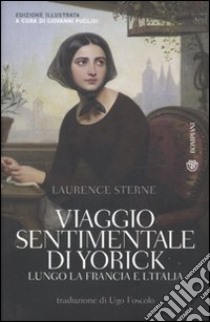 Viaggio sentimentale di Yorick lungo la Francia e l'Italia libro di Sterne Laurence; Puglisi G. (cur.)