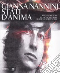 Gianna Nannini. Stati d'anima. Ediz. illustrata libro di Nesi Edoardo; Nannini Gianna; Bettinetti Alberto