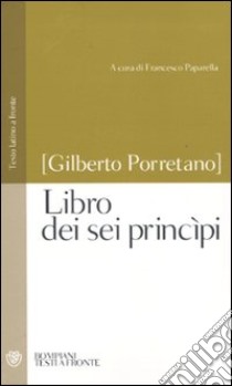 Libro dei sei princìpi. Testo latino a fronte libro di Porretano Gilberto; Paparella F. (cur.)