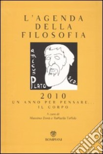 L'agenda della filosofia 2010. Un anno per pensare... il corpo libro di Donà M. (cur.); Toffolo R. (cur.)