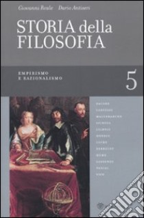 Storia della filosofia dalle origini a oggi. Vol. 5: Empirismo e razionalismo libro di Reale Giovanni; Antiseri Dario