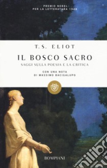 Il bosco sacro. Saggi sulla poesia e sulla critica libro di Eliot Thomas S.