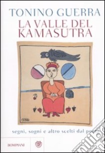 La valle del Kamasutra. Segni, sogni e altro scelti dal poeta libro di Guerra Tonino; Giannella S. (cur.)