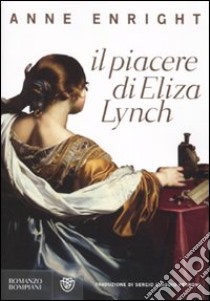 Il Piacere di Eliza Lynch libro di Enright Anne