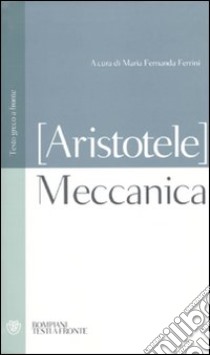 Meccanica. Testo greco a fronte libro di Aristotele; Ferrini M. F. (cur.)