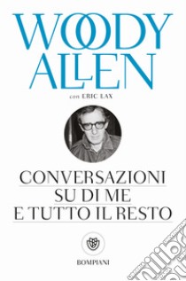 Conversazioni su di me e tutto il resto libro di Allen Woody; Lax Eric