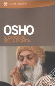 Il candore della dignità. Commenti a storie del mistico taoista Chuang Tzu libro di Osho