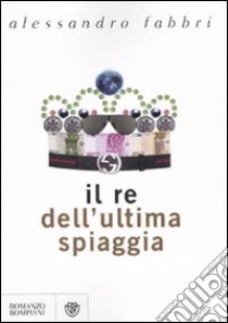 Il re dell'ultima spiaggia libro di Fabbri Alessandro