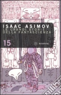 Le grandi storie della fantascienza. Vol. 15 libro di Asimov I. (cur.)