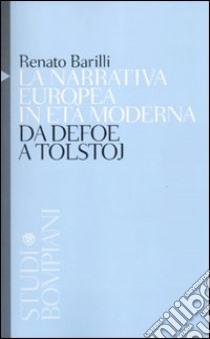 La narrativa europea in età moderna. Da Defoe a Tolstoj libro di Barilli Renato