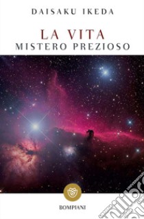 La vita. Mistero prezioso libro di Ikeda Daisaku; Zanda M. (cur.)