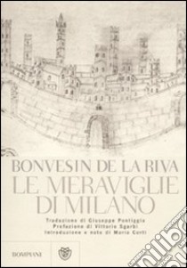 Le meraviglie di Milano. Testo latino a fronte. Ediz. illustrata libro di Bonvesin de la Riva