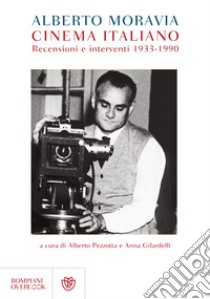 Cinema italiano. Recensioni e interventi 1933-1990 libro di Moravia Alberto; Pezzotta A. (cur.); Gilardelli A. (cur.)