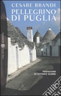 Pellegrino di Puglia libro di Brandi Cesare