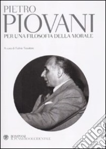 Per una filosofia della morale libro di Piovani Pietro; Tessitore F. (cur.)