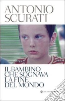 Il Bambino che sognava la fine del mondo libro di Scurati Antonio