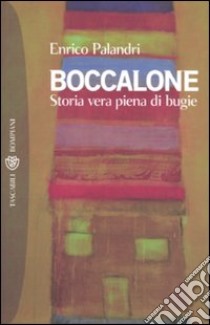 Boccalone. Storia vera piena di bugie libro di Palandri Enrico