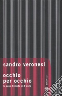 Occhio per occhio. La pena di morte in 4 storie libro di Veronesi Sandro