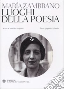 Luoghi della poesia. Testo spagnolo a fronte libro di Zambrano María; Savignano A. (cur.)