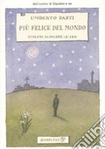 Più felice del mondo. Ediz. illustrata libro di Pasti Umberto