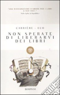 Non sperate di liberarvi dei libri libro di Eco Umberto - Carrière Jean-Claude