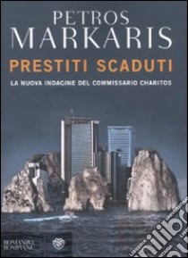 Prestiti scaduti libro di Markaris Petros