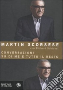 Conversazioni su di me e tutto il resto libro di Scorsese Martin; Schickel Richard