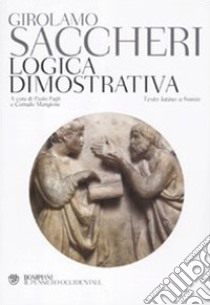 Logica dimostrativa. Testo latino a fronte libro di Saccheri Gerolamo; Pagli P. (cur.); Mangione C. (cur.)