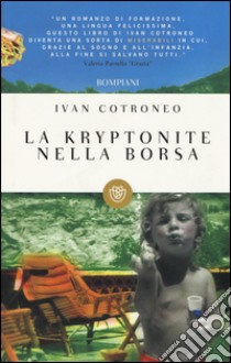 La kryptonite nella borsa libro di Cotroneo Ivan