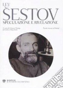 Speculazione e rivelazione. Testo russo a fronte libro di Sestov Lev; Tiengo G. (cur.); Marchetti E. (cur.)